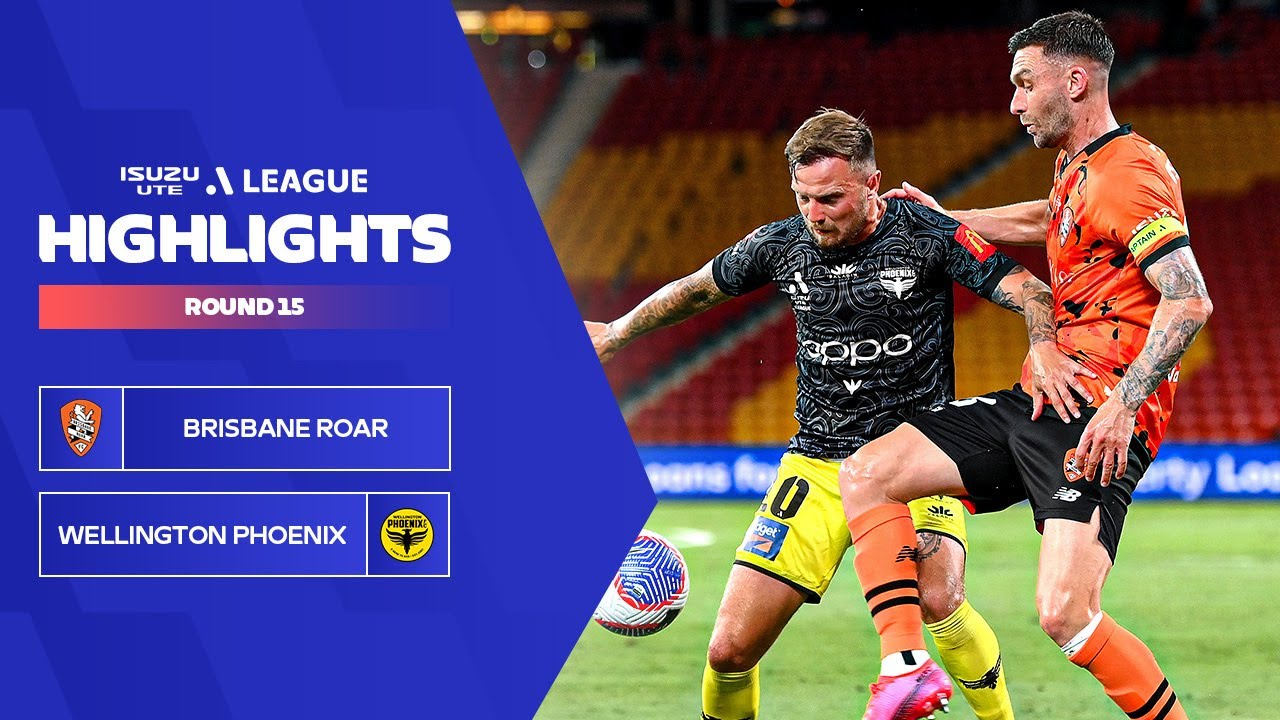 Brisbane Roar FC vs Wellington Phoenix FC Timeline: Key Match Moments & Highlights