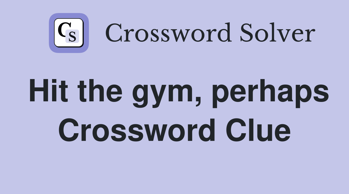 Solve Hits the Gym Crossword Clue: Top Solutions and Tips