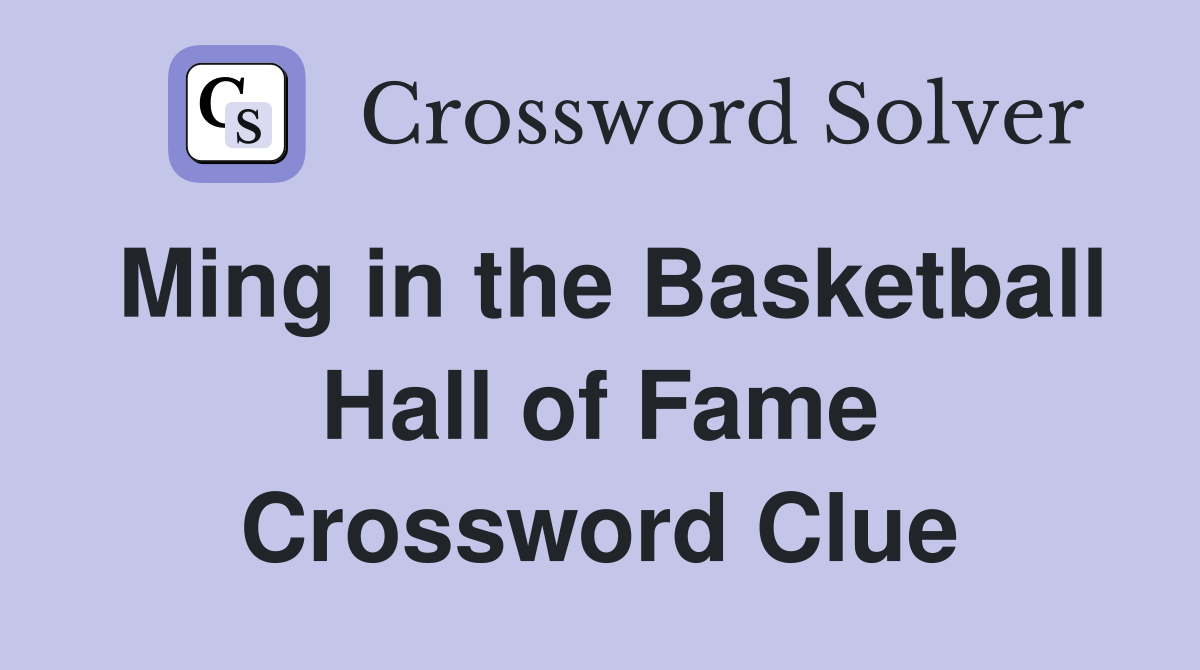 Find the Answer for Ming in the Basketball Hall of Fame Crossword