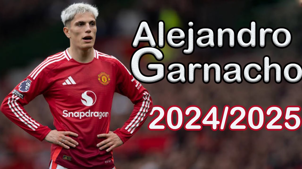 Discover How Many Goals Alejandro Garnacho Has Scored This Season (2024/2025)