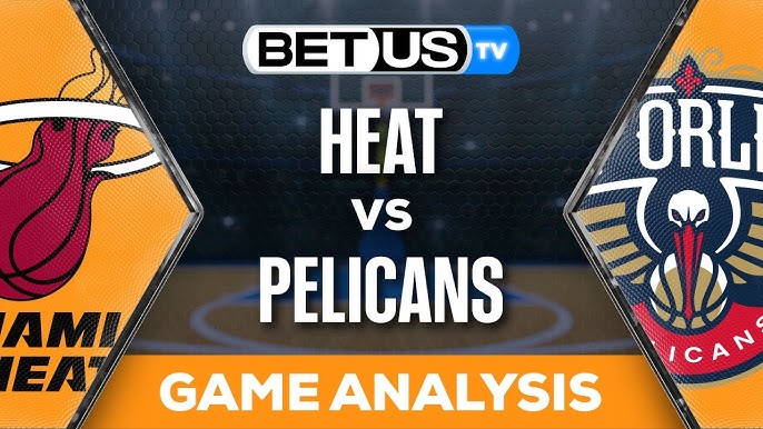 Miami Heat vs New Orleans Pelicans: Expert Predictions and Betting Preview