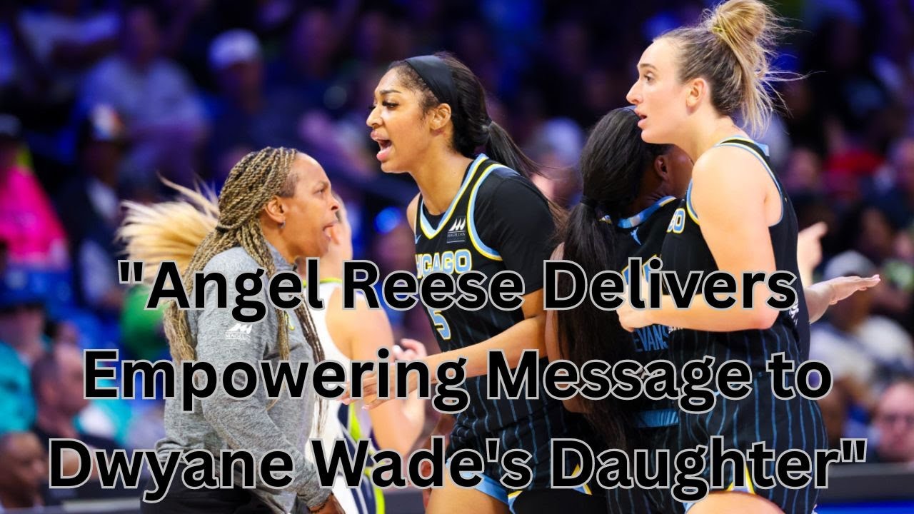 Angel Reese Shares Special Moment with Dwyane Wade's Daughter