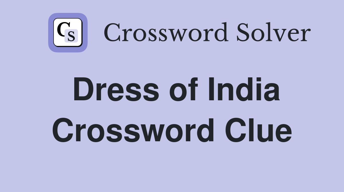 Dress of India Crossword Clue Solutions: Find the Best Answers