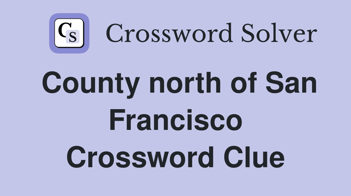County North of San Francisco: NYT Crossword Clue & Answer Guide