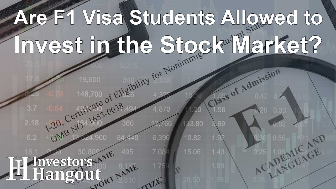 Investing in Stocks with an F1 Visa: Is it Really Allowed?