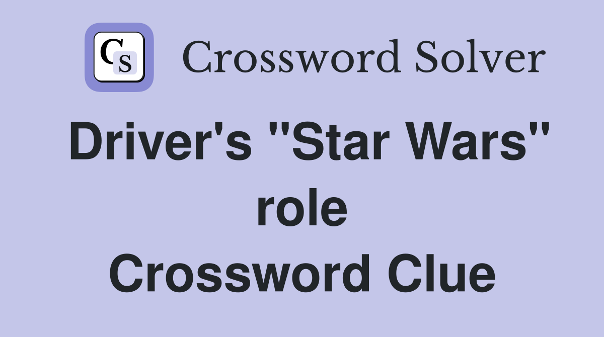 Find the Answer to Drivers Star Wars Role Crossword in Minutes