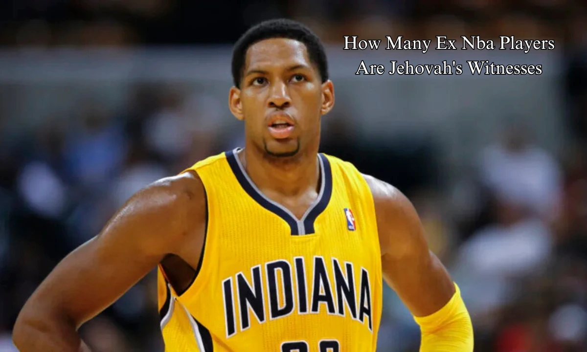 Unveiling the Number of Former NBA Players Who Are Jehovahs Witnesses