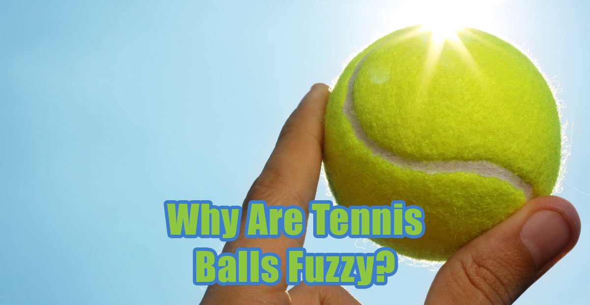 Why Is a Tennis Ball Fuzzy? This Simple Explanation Will Clear Things Up!