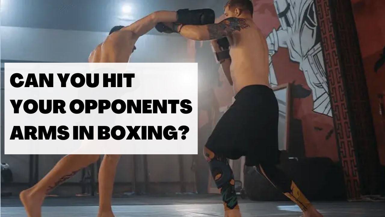 Is it Legal to Punch Arms? Can You Punch Arms in Boxing?