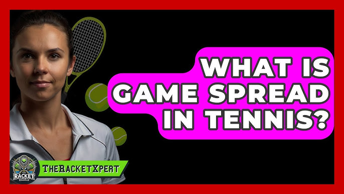 What is game spread in tennis? Learn how it works and why its important!