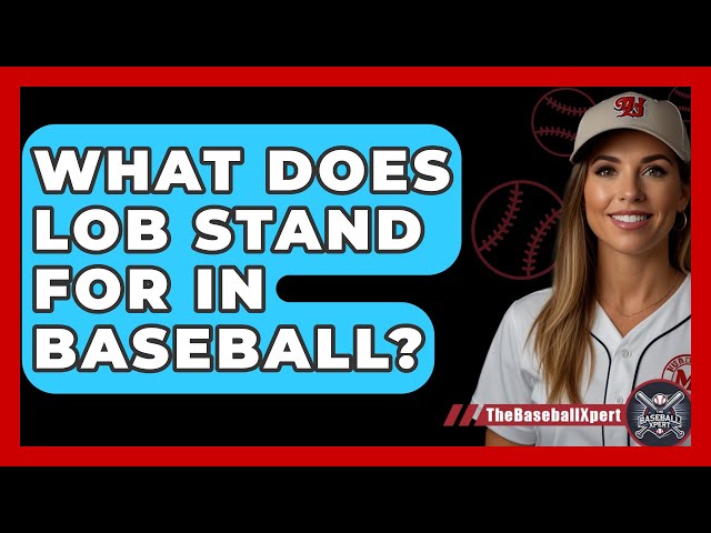 Ever Wondered What Is a Lob in Baseball? Your questions answered!