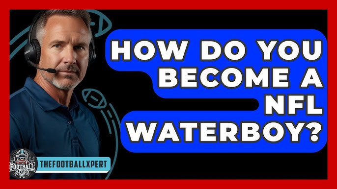 From Fan to Field: Your Path on How to Become an NFL Waterboy.