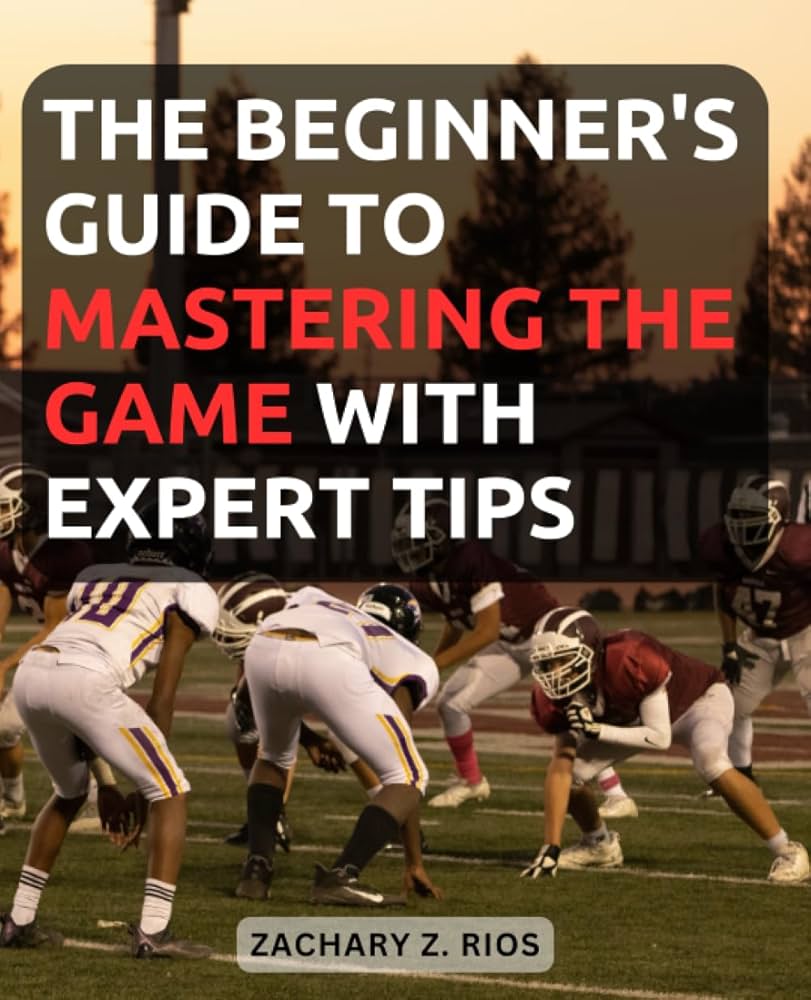 How to Be Great at Football: A Players Handbook to Mastering the Game.