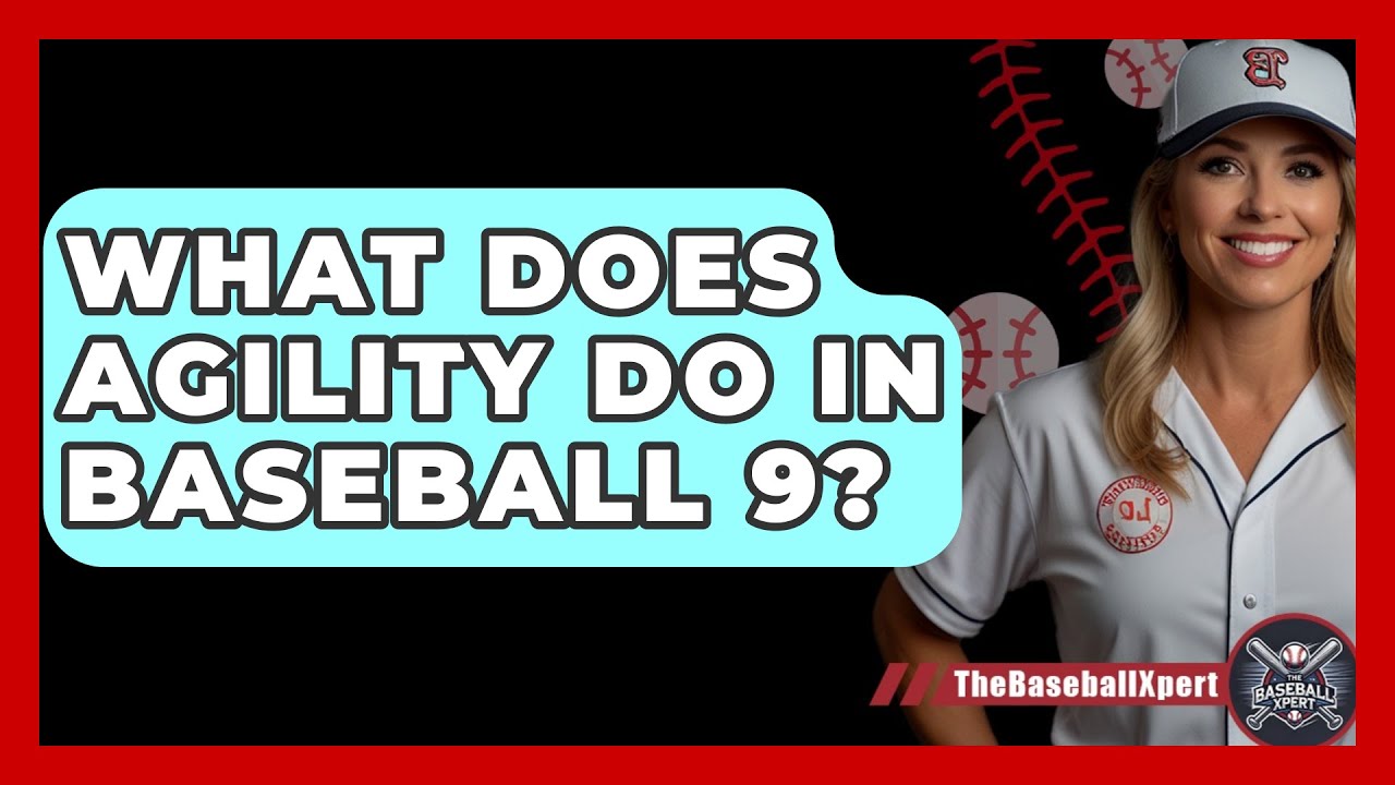 Baseball 9: What Does Agility Do, and How to Become More Agile?